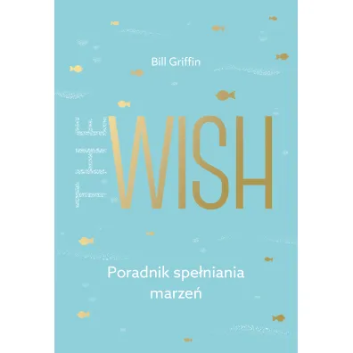The wish poradnik spe�niania marze� - Bill Griffin