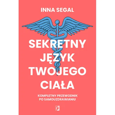 Sekretny j�zyk twojego cia�a. Kompletny przewodnik po samouzdrawianiu - Inna Segal
