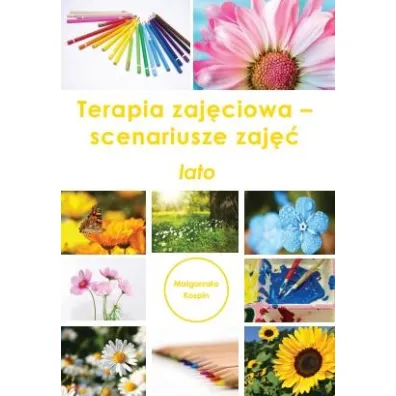 Terapia zaj�ciowa - scenariusze zaj��. Lato - Ma�gorzata  Kospin
