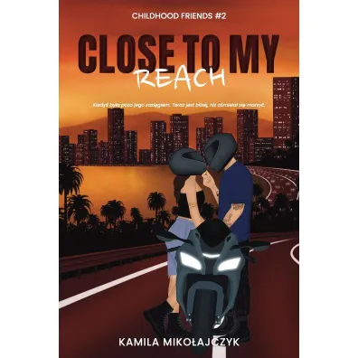 Close to my reach. Childhood friends. Tom 2 - Kamila Miko�ajczyk