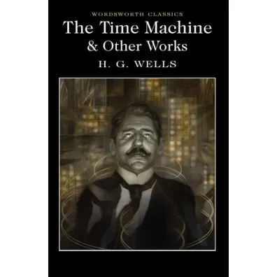 The Time Machine and Other Works. Wordsworth Classics wer. angielska - Herbert George Wells