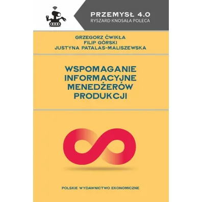Wspomaganie informacyjne mened�er�w produkcji - Justyna  Patalas-Maliszewska, Filip  G�rski, Grzegorz  �wik�a