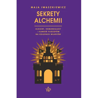 Sekrety alchemii - Maja  Iwaszkiewicz
