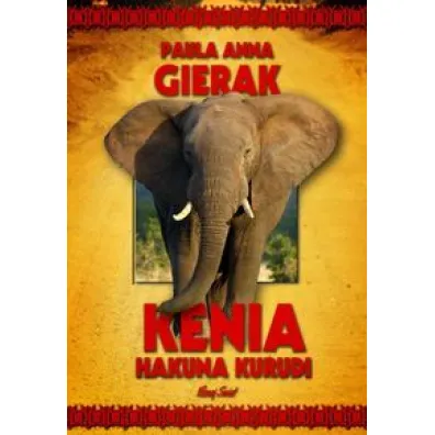 Kenia. Hakuna Kurudi - Paula Anna Gierak