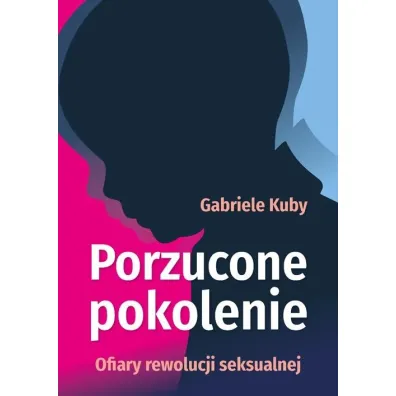 Porzucone pokolenie. Ofiary rewolucji seksualnej - Kuby Gabriele