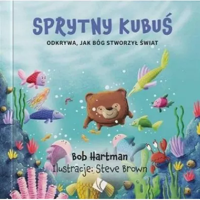 Sprytny Kubu� odkrywa jak B�g stworzy� �wiat - Bob Hartman