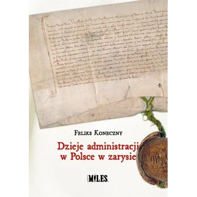 Dzieje administracji w Polsce w zarysie - Feliks Koneczny
