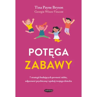 Potga zabawy. 7 strategii budujcych pewno... - Tina Payne Bryson, Georgie Wisen-Vincent