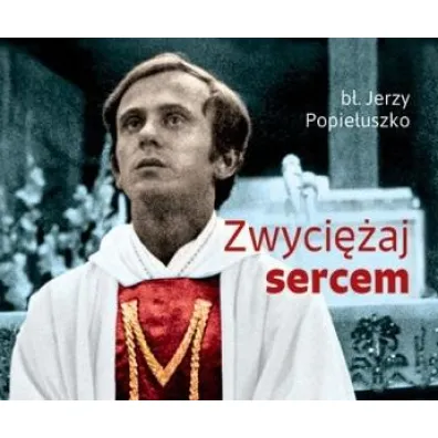 Zwyci�aj sercem - Jerzy Popie�uszko