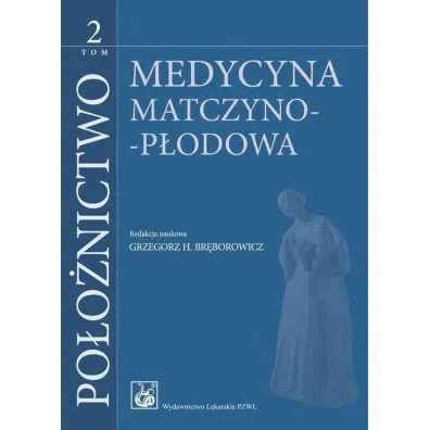 Po�o�nictwo T.2 Medycyna matczyno-p�odowa - Grzegorz H. Br�borowicz