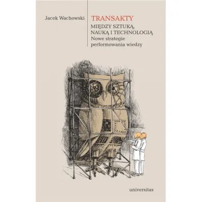 Transakty. Mi�dzy sztuk�, nauk� i technologi�. - Jacek Wachowski