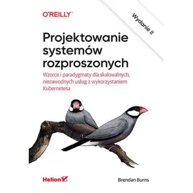 Projektowanie system�w rozproszonych. Wzorce i paradygmaty dla skalowalnych, niezawodnych us�ug z wykorzystaniem Kubernetesa - Brendan  Burns