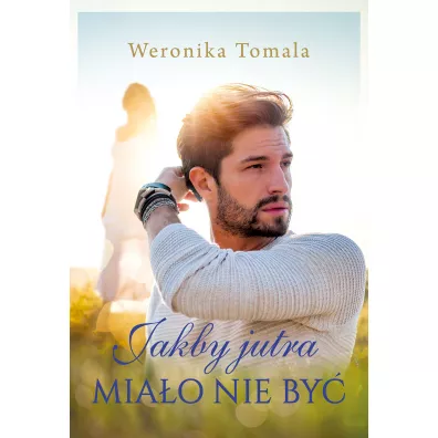 Jakby jutra mia�o nie by� - Weronika Tomala