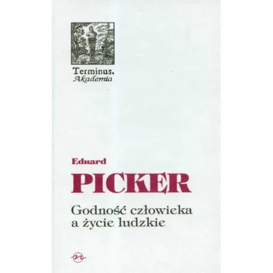 Godno�� cz�owieka a �ycie ludzkie - Picker Eduard
