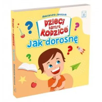 Dzieci kontra Rodzice. Jak dorosn� - Aleksandra Jaroszuk