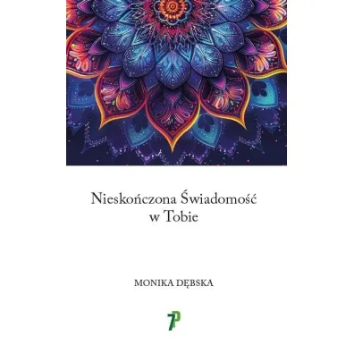 Niesko�czona �wiadomo�� w Tobie - Monika D�bska
