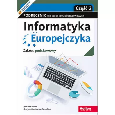 Informatyka Europejczyka. Cze�� 2. Podr�cznik dla szk� ponadpodstawowych. Zakres podstawowy - Danuta Korman