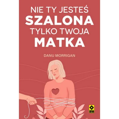Nie ty jeste� szalona, tylko twoja matka - Danu Morrigan