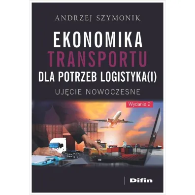 Ekonomika transportu dla potrzeb logistyka(i). Uj�cie nowoczesne - Andrzej Szymonik