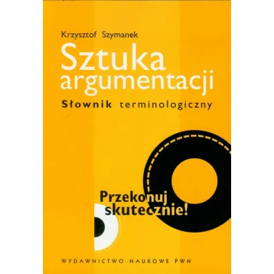 Sztuka argumentacji. S�ownik terminologiczny - Krzysztof Szymanek
