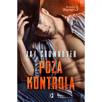 Poza kontrol. Bracia Warner. Tom 3 - Jay Crownover