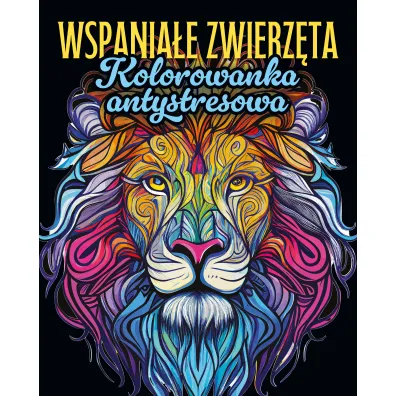 Wspania�e zwierz�ta. Kolorowanka antystresowa