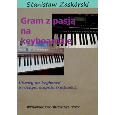 Gram z pasj� na keyboardzie. Utwory na keyboard o r�nym stopniu trudno�ci - Stanis�aw  Zask�rski