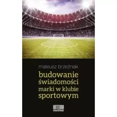 Budowanie �wiadomo�ci marki w klubie sportowym - Mateusz Brze�niak