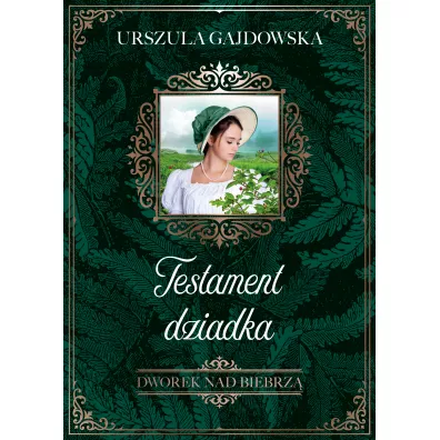 Testament dziadka. Dworek nad Biebrz�. Tom 3 - Urszula  Gajdowska