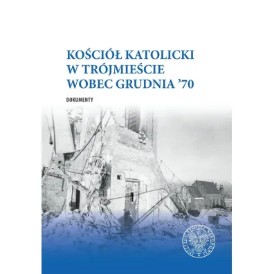 Ko�ci� katolicki w Tr�jmie�cie wobec Grudnia '70 - Leszek Molendowski, Daniel  Gucewicz, Piotr  Abrysze�ski