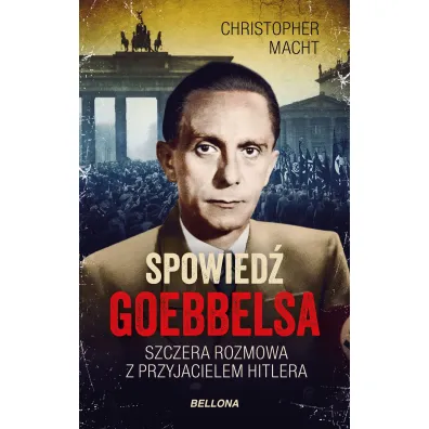 Spowied� Goebbelsa. Szczera rozmowa z przyjacielem Hitlera - Christopher Macht