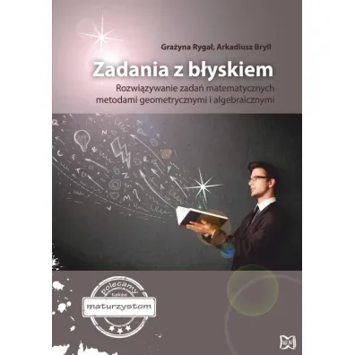 Zadania z b�yskiem Rozwi�zywanie zada� matemet. metodami geometr. i algebra./Nowik/br/ - Gra�yna Ryga�, Arkadiusz Bryll