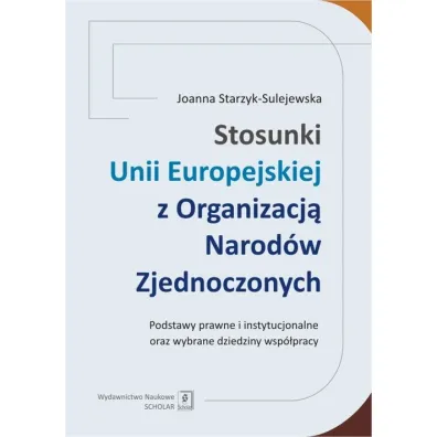 Stosunki Unii Europejskiej z Organizacj� Narod�w.. - Joanna Starzyk-Sulejewska