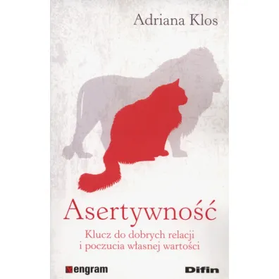 Asertywno��. Klucz do dobrych relacji i poczucia w�asnej warto�ci - Adriana Klos