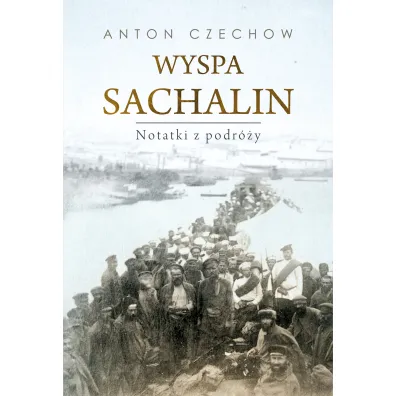 Wyspa Sachalin. Notatki z podr�y - Anton Czechow
