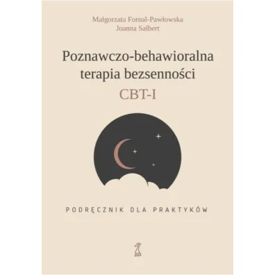 Poznawczo-behawioralna terapia bezsenno�ci. Podr�cznik dla praktyk�w - Ma�gorzata Fornal-Paw�owska, Joanna  Salbert