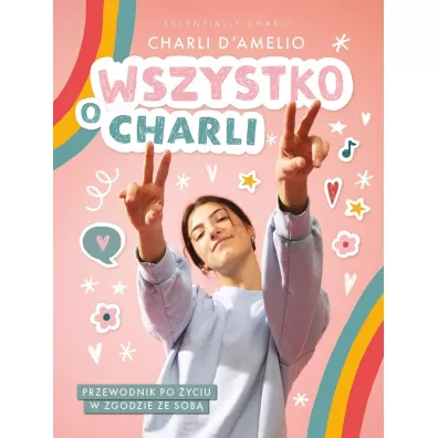 Wszystko o Charli. Przewodnik po �yciu w zgodzie ze sob� - Charli D`Amelio