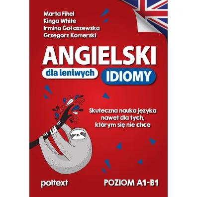 Angielski dla leniwych. Idiomy - Marta Fihel, Grzegorz Komerski, Kinga  White, Irmina  Go�aszewska