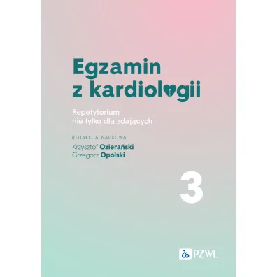 Egzamin z kardiologii. Repetytorium nie tylko dla zdaj�cych. Tom 3 - Grzegorz Opolski, Krzysztof  Oziera�ski