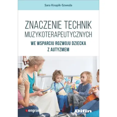 Znaczenie technik muzykoterapeutycznych we wsparciu rozwoju dziecka z autyzmem - Sara  Knapik-Szweda