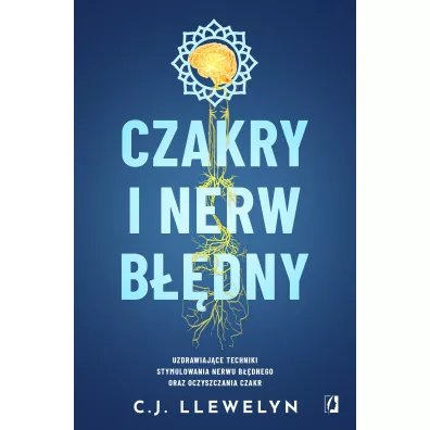 Czakry i nerw b��dny. Uzdrawiaj�ce techniki stymulowania nerwu b��dnego oraz oczyszczania czakr - C. J. Llewelyn