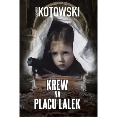 Krew na placu lalek - Krzysztof Kotowski