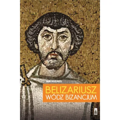 Belizariusz w�dz Bizancjum - Ian Hughes