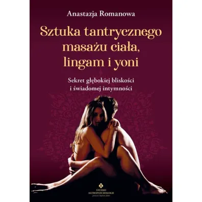 Sztuka tantrycznego masau ciaa, lingam i yoni - Anastazja  Romanowa