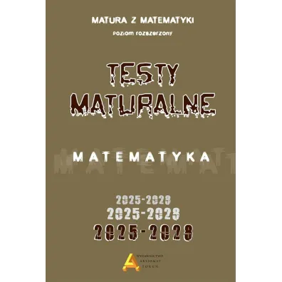 Pakiet: Arkusze maturalne z matematyki 2025-2028. Poziom rozszerzony, Zbi�r test�w i zada� maturalnych z matematyki 2025-2028. Poziom rozszerzony