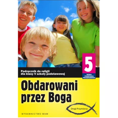 Obdarowani przez Boga. Drogi Przymierza. Podr�cznik do religii dla klasy 5 szko�y podstawowej - Anna Walulik, Zbigniew Marek
