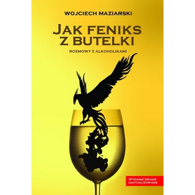Jak feniks z butelki. Rozmowy z alkoholikami - Wojciech Maziarski