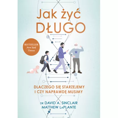 Jak �y� d�ugo. Dlaczego si� starzejemy i czy naprawd� musimy - Matthew  LaPlante, David A. Sinclair