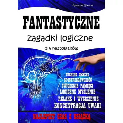 Fantastyczne zagadki logiczne dla nastolatkw - Agnieszka Wileska