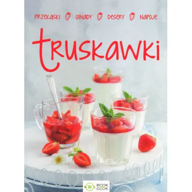 Truskawki: przek�ski, obiady, desery, napoje